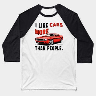 I like cars more than people Humorous Auto Enthusiast tee 11 Baseball T-Shirt